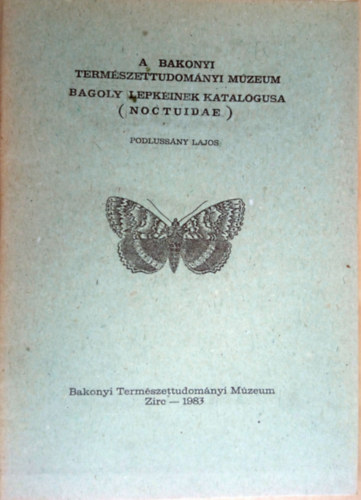 Podlussny Lajos - A Bakonyi Termszettudomnyi Muzeum bagolylepkinek katalgusa (Noctuidae)
