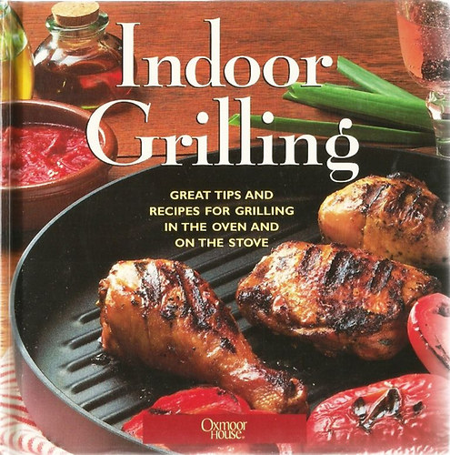 Oxmor House - Indoor Grilling - Great Tips and Recipes for Grilling in the Oven and on the Stove