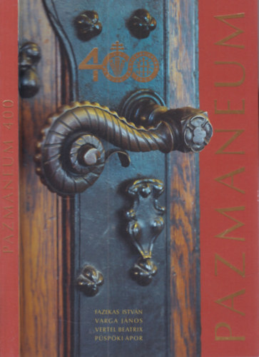 Pazmaneum 400. (Egy magyar papnevel� int�zet az id�k vihar�ban)- A b�csi Pazmaneum n�gysz�z �ve 1623-2023.