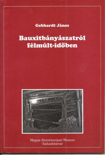 Gebhardt Jnos - Bauxitbnyszatrl flmlt-idben