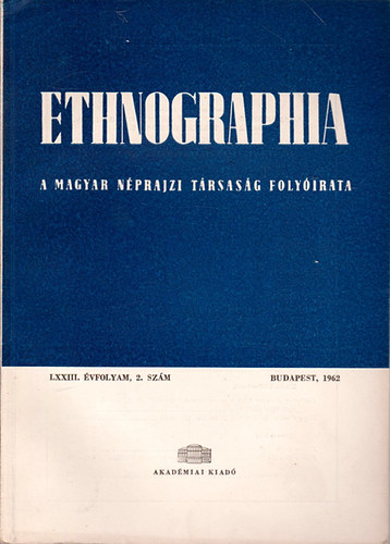 Ethnographia - a Magyar Nprajzi Trsasg folyirata LXXIII. vfolyam,2. szm 1962