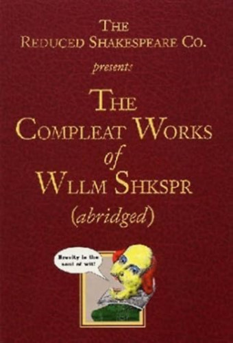Adam Long, Daniel Singer Jess Borgeson - The Reduced Shakespeare Co. presentsThe Compleat Works of Wllm Shkspr (abridged)