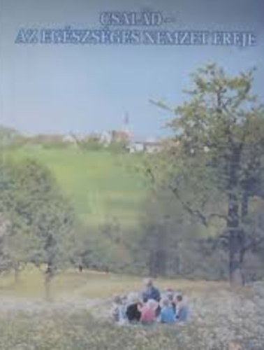 Csal�d - Az eg�szs�ges nemzet ereje