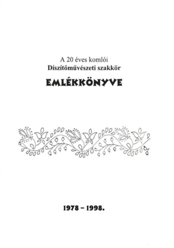 A 20 ves komli Dsztmvszeti szakkr emlkknyve (1978-1998)