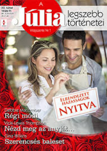 A Júlia legszebb történetei: Debbie Macomber: Régi módi Vicki Lewis Thompson: Nézd meg az anyját... Gina Wilkins: Szerencsés baleset