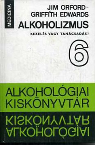 Alkoholizmus: kezel�s vagy tan�csad�s? - A kezel�s �s a tan�csad�s �sszehasonl�t�sa. A csal�d kezel�sre gyakorolt hat�s�nak vizsg�lata (Alkohol�giai Kisk�nyvt�r 6.)