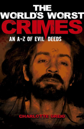 World's Worst Crimes: An A-Z of Evil Deeds (Arcturus Holding Limited)