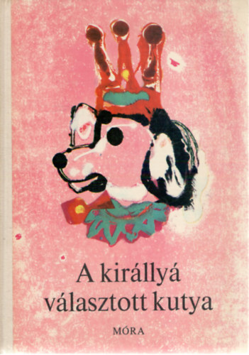 A kirlly vlasztott kutya - llatmesk a vilg minden tjrl