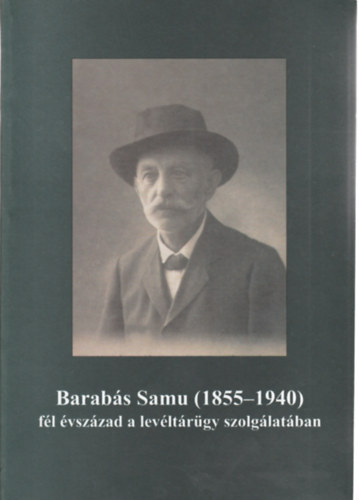 Barabs Samu (1855-1940) fl vszzad a levltrgy szolglatban