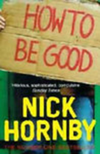 Nick Hornby - How to be Good
