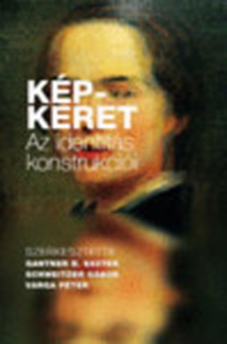 Gantner B. Eszter  (szerk.); Schweitzer Gbor (szerk.); Varga Pter (szerk.) - Kp-Keret - Az identits konstrukcii