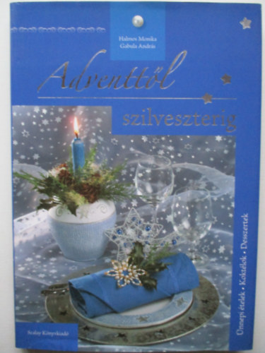 Gabula Andr�s-Halmos Monika - Adventt�l szilveszterig - �nnepi �telek / Kokt�lok / �nycsikland� desszertek