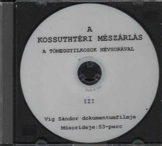 A Kossuthtri mszrls- A tmeggyilkosok nvsorval I. (Vg Sndor dokumentumfilmje)- DVD