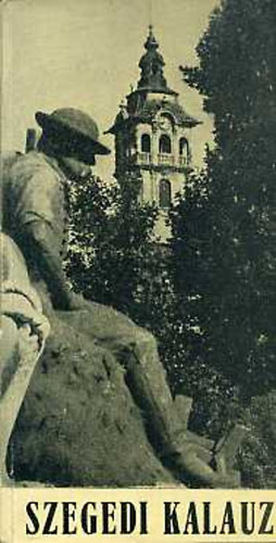 KISS LAJOS; N�meth Istv�n  (szerk.) - Szegedi kalauz
