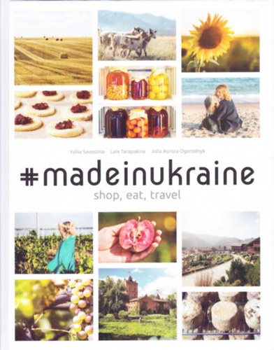 Yuliia Savostina, Lala Tarapakina, Julia Aurora Ogorodnyk - #MADEINUKRAINE. Shop, Eat, Travel