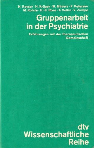 Hans Kayser - Gruppenarbeit in Der Psychiatrie: Erfahrungen Mit Der Therapeutischen Gemeinschaft