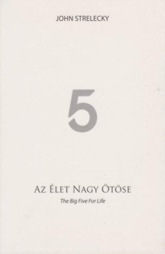 John Strelecky - Az élet nagy ötöse