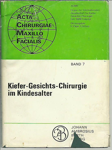 Johann Ambrosius Barth - Kiefer- Gesichts- Chirurgie im Kindesalter. Acta Chirurgiae Maxillo - Facialis