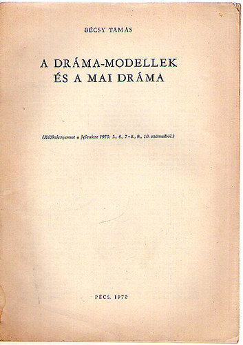 Bcsy Tams - A drma-modellek s a mai drma (Klnlenyomat a Jelenkor 1970. 5., 6., 7-8., 9., 10. szmaibl)