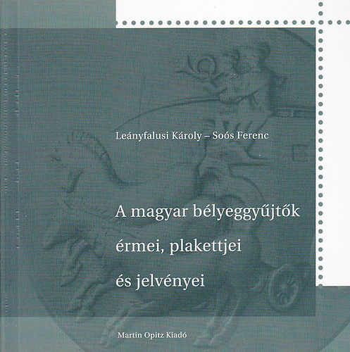 Lenyfalusi Kroly; Sos Ferenc - A magyar blyeggyjtk rmei, plakettjei s jelvnyei