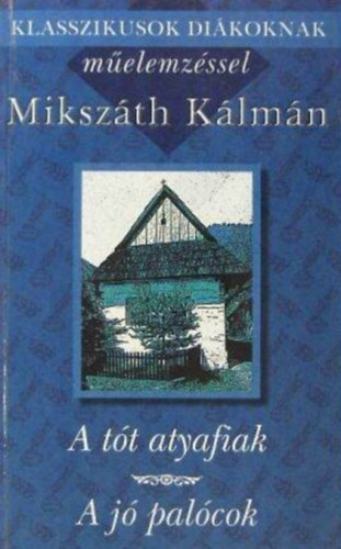 Mekis D. J�nos  Miksz�th K�lm�n (szerk.), H. Nagy P�ter (szerk.) - A t�t atyafiak / A j� pal�cok - Klasszikusok di�koknak m�elemz�ssel