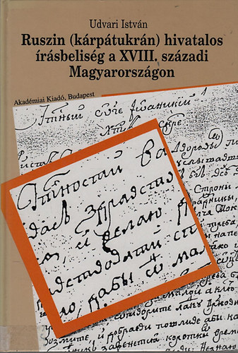 Udvari Istvn - Ruszin (krptukrn) hivatalos rsbelisg a XVIII. szzadi Magyarorszgon