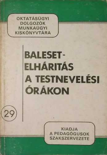Baleset-elhrts a testnevelsi rkon (Oktatsgyi dolgozk munkagyi kisknyvtra 29.)