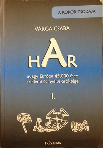 Varga Csaba - Har avagy Eurpa 45.000 ves szellemi s nyelvi rksge