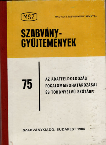 Justin Antal  (szerk.) - Az adatfeldoldoz�s fogalommeghat�roz�sai �s t�bbnyelv� sz�t�ra- Szabv�nygy�jtem�nyek 75. ( magyar-angol-francia-n�met-orosz nyelv� )