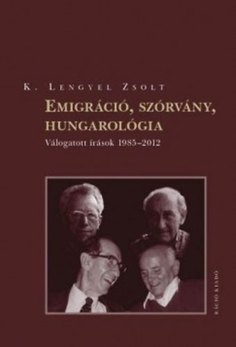 Emigrci, szrvny, hungarolgia - Vlogatott rsok 1985-2012