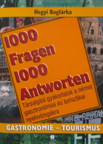 1000 Fragen 1000 Antworten - Gastronomie-Tourismus (Trsalgsi gyakorlatok a gasztronmiai s turisztikai nyelvvizsgkra)