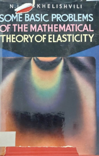 Some Basic Problems of the Mathematical Theory of Elasticity (A rugalmassg matematikai elmletnek nhny alapvet problmja - angol nyelv)