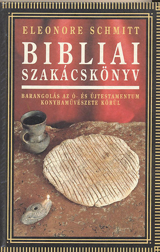 Bibliai szakcsknyv - Barangols az - s jtestamentum konyhamvszete krl
