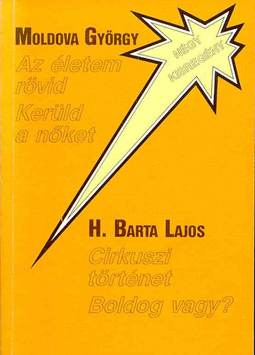 H. Barta Lajos Moldova Gyrgy - Az letem rvid/Kerld a nket/Cirkuszi trtnet/Boldog vagy?