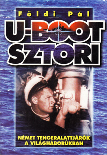 U-Boot sztori - Nmet tengeralattjrk a vilghborkban