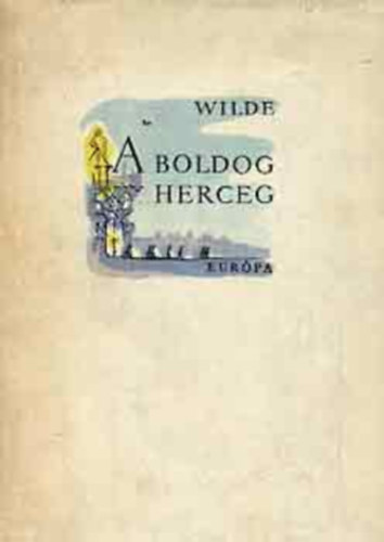 Oscar Wilde - A boldog herceg �s m�s mes�k (Lor�nt Lilla sz�nes illusztr�ci�ival)