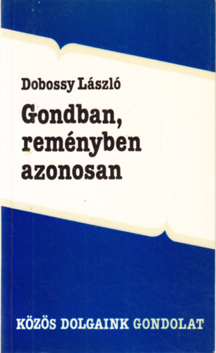 Gondban, remnyben azonosan (esszk s tanulmnyok a kzs mltrl)