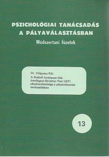 A Rudolf Amthauer-fle Intelligenz-Struktur-Test (IST) alkalmazhatsga a plyavlasztsi tancsadsban / Pszicholgiai tancsads a plyavlasztsban 13.