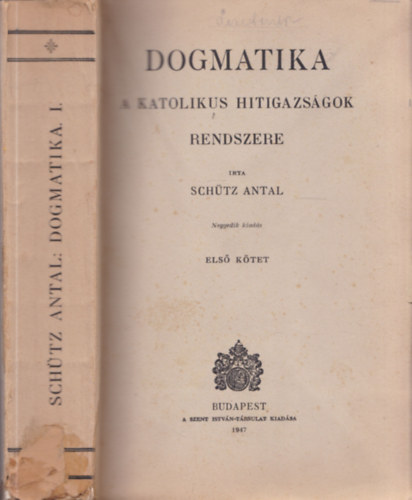 Schtz Antal - Dogmatika: A katolikus hitigazsgok rendszere I.