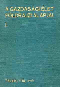 Koch-Kdr-Teleki - A gazdasgi let fldrajzi alapjai I.