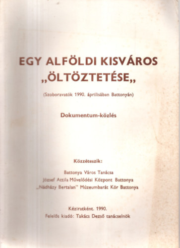 Egy alfldi kisvros "ltztetse" - Dokumentum-kzls (Szoboravatk 1990. prilisban Battonyn)