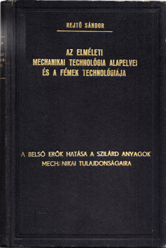 Az elmleti mechanikai technolgia alapelvei s a fmek technolgija I.: A bels erk hatsa a szilrd anyagok mechanikai tulajdonsgaira