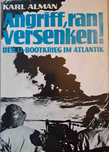Angriff, ran, versenken - Die U-Bootschlacht im Atlantik (A tengeralattjr-csata az Atlanti-cenon)