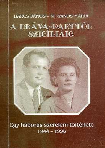 A Drva-parttl Szicliig (Egy hbors szerelem trtnete 1944-1996) - dediklt