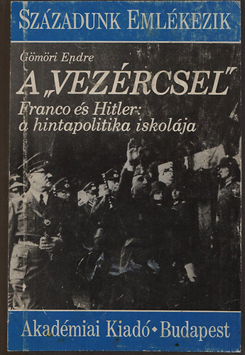 G�m�ri Endre - A vez�rcsel-Franco �s Hitler: a hintapolitika iskol�ja