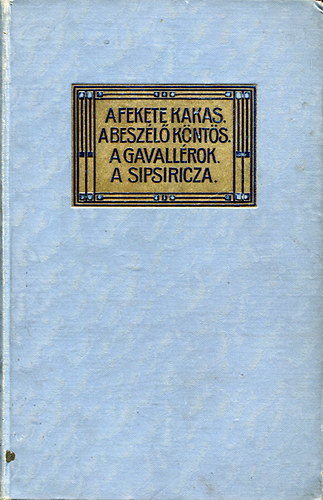 A fekete kakas - a besz�l� k�nt�s - A gavall�rok - A sipsiricza