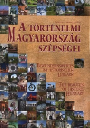 A trtnelmi Magyarorszg szpsgei - Bewundernswertes im Historischen Ungarn - The Beauties of Historic Hungary