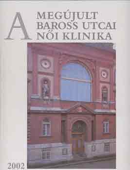 Dr. Papp Z.-Dr. Csabay L. - A megjult Baross utcai Ni Klinika 2002