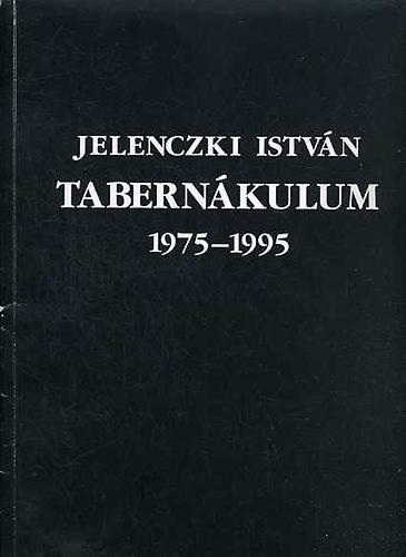 Jelenczki Istvn - Tabernkulum 1975-1995