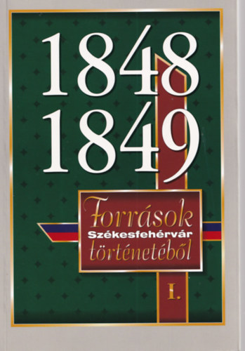 1848-1849: Forrsok Szkesfehrvr trtnetbl I.